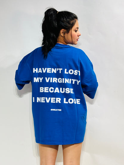 HAVEN’T LOST MY VIRGINITY OVERSIZE T-SHIRT