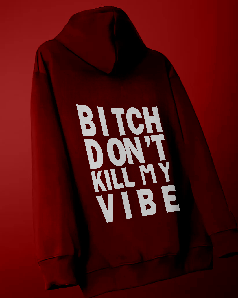 Bitch Dont Kill my vibe unisex Hoodie